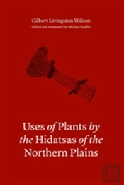 Uses Of Plants By The Hidatsas Of The Northern Plains