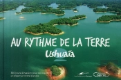 Ushuaïa Au Rythme De La Terre ; 365 Jours D'Évasion