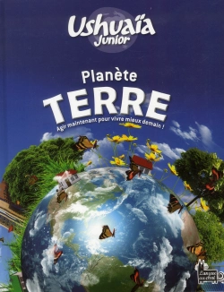 Bertrand.pt - Ushuaia Junior - Planete Terre - Agir Maintenant Pour Vivre Mieux Demain ! - T.1a (Visuel X) (Prov)