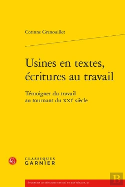 Bertrand.pt - Usines En Textes Écritures Au Travail ; Témoigner Travail Au Tournant Xxie Siècle