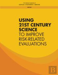 Using 21st Century Science To Improve Risk-Related Evaluations