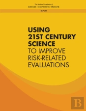 Using 21st Century Science To Improve Risk-Related Evaluations