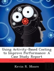 Using Activity-Based Costing To Improve