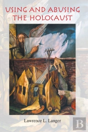 Using And Abusing The Holocaust
