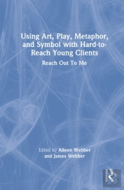 Using Art, Play, Metaphor, And Symbol With Hard-To-Reach Young Clients