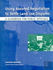 Using Assisted Negotiation To Settle Land Use Di Â€“ A Guidebook For Public Officials