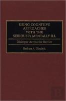 Using Cognitive Approaches With The Seriously Mentally Ill