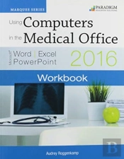 Using Computers In The Medical Office: Microsoft Word, Excel, And Powerpoint 2016