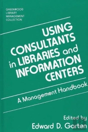 Using Consultants In Libraries And Information Centers