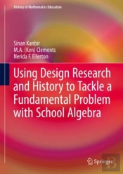 Using Design Research And History To Tackle A Fundamental Problem With School Algebra