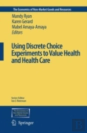 Using Discrete Choice Experiments To Value Health And Health Care