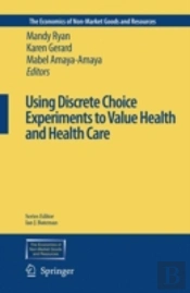 Using Discrete Choice Experiments To Value Health And Health Care