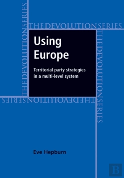 Bertrand.pt - Using Europe: Territorial Party Strategies In A Multi-Level System