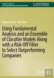Using Fundamental Analysis And An Ensemble Of Classifier Models Along With A Risk-Off Filter To Select Outperforming Companies