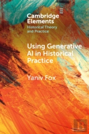 Using Generative Ai In Historical Practice