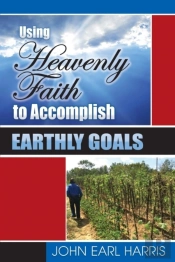Using Heavenly Faith To Accomplish Earthly Goals