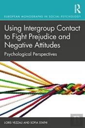 Using Intergroup Contact To Fight Prejudice And Negative Attitudes