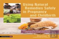 Using Natural Remedies Safely In Pregnancy And Childbirth