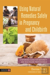 Using Natural Remedies Safely In Pregnancy And Childbirth