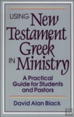 Bertrand.pt - Using New Testament Greek In Ministry Â€“ A Practical Guide For Students And Pastors