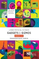 Using Physical Science Gadgets And Gizmos, Grades 3-5