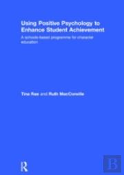 Using Positive Psychology To Enhance Student Achievement