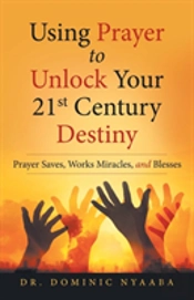 Using Prayer To Unlock Your 21st Century Destiny