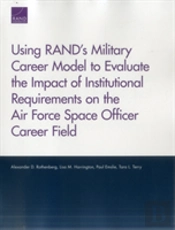 Using Rand'S Military Career Model To Evaluate The Impact Of Institutional Requirements On The Air Force Space Officer Career Field