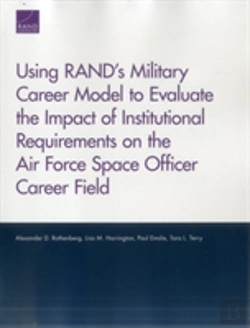Bertrand.pt - Using Rand'S Military Career Model To Evaluate The Impact Of Institutional Requirements On The Air Force Space Officer Career Field