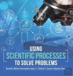 Bertrand.pt - Using Scientific Processes To Solve Problems | Scientific Method Investigation Grade 3 | Children'S Science Education Books
