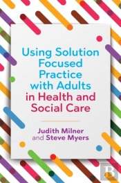 Using Solution Focused Practice With Adults In Health And Social Care
