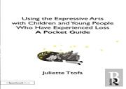 Using The Expressive Arts With Children And Young People Who Have Experienced Loss