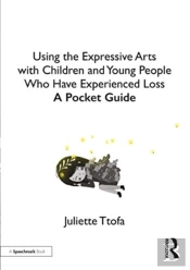 Using The Expressive Arts With Children And Young People Who Have Experienced Loss