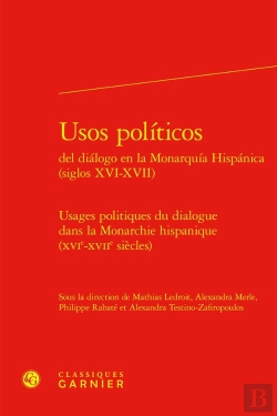Bertrand.pt - Usos Politicos Del Dialogo En La Monarquia Hispanica / Usages Politiques Du Dialogue Dans La Monarchie Hispanique (Xvie-Xviie Siècles)