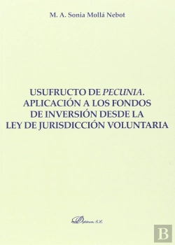 Bertrand.pt - Usufructo De Pecunia. Aplicación A Los Fondos De Inversión Desde La Ley De Jurisdicción Voluntaria