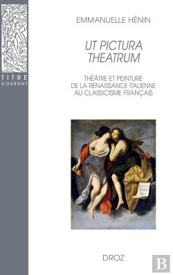 Bertrand.pt - Ut Pictura Theatrum. : Théâtre Et Peinture De La Renaissance Italienne Au Classicisme Français