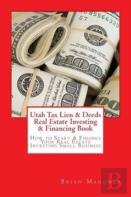 Utah Tax Lien & Deeds Real Estate Investing & Financing Book