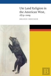 Ute Land Religion In The American West, 1879-2009
