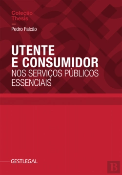 Bertrand.pt - Utente e Consumidor nos Serviços Públicos Essenciais