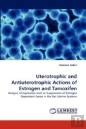 Uterotrophic And Antiuterotrophic Actions Of Estrogen And Tamoxifen