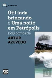 Útil Inda Brincando E Uma Noite Em Petrópolis: Dois Contos De Artur Azevedo