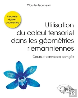 Bertrand.pt - Utilisation Du Calcul Tensoriel Dans Les Géométries Riemanniennes ; Cours Et Exercices Corrigés (2e Édition)