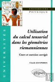 Utilisation Du Calcul Tensoriel Dans Les Geometries Riemanniennes ; Cours Et Exercices Corriges