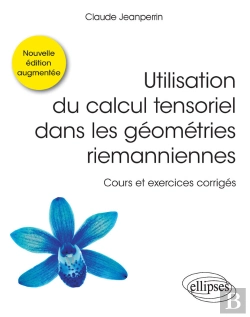 Bertrand.pt - Utilisation Du Calcul Tensoriel Dans Les Géométries Riemanniennes - Cours Et Exercices Corrigés - Nouvelle Édition Augmentée