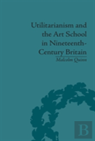 Utilitarianism And The Art School In Nineteenth-Century Britain
