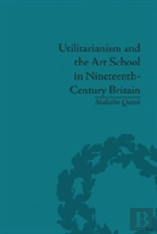 Utilitarianism And The Art School In Nineteenth-Century Britain
