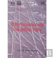 Utility Regulation And Competition Policy