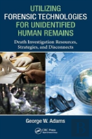 Utilizing Forensic Technologies For Unidentified Human Remains