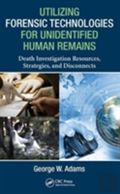 Utilizing Forensic Technologies For Unidentified Human Remains