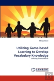 Utilizing Game-Based Learning To Develop Vocabulary Knowledge